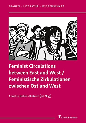 Feminist Circulations between East and West / Feministische Zirkulationen zwischen Ost und West (Frauen – Literatur – Wissenschaft)